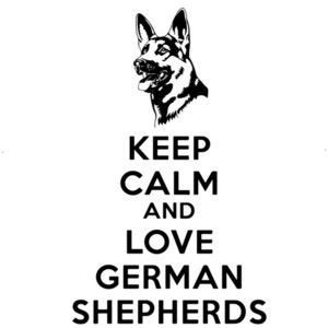 Keep Calm and Love German Shepherds - German Shepherd