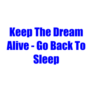 Keep The Dream Alive - Go Back To Sleep