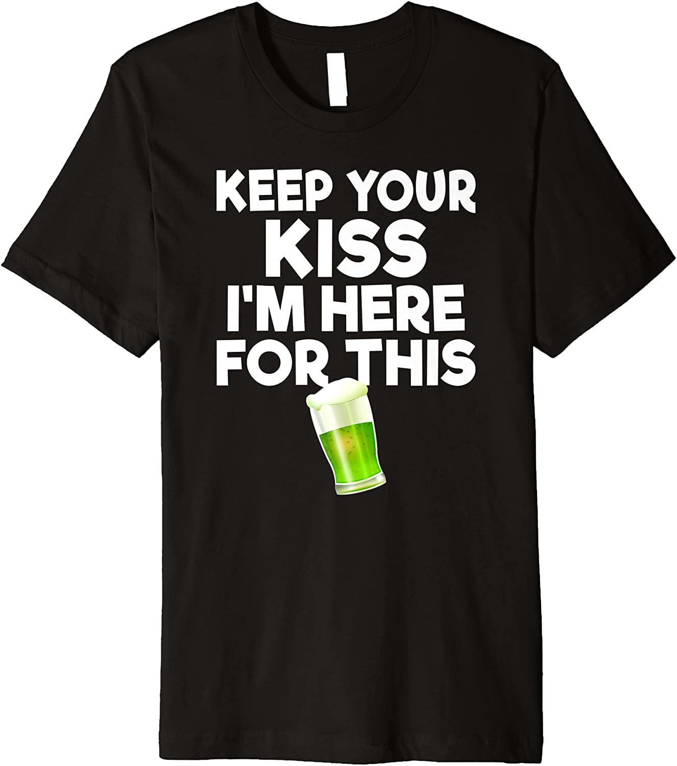Keep Your Kiss Green Beer Drinking T-Shirt