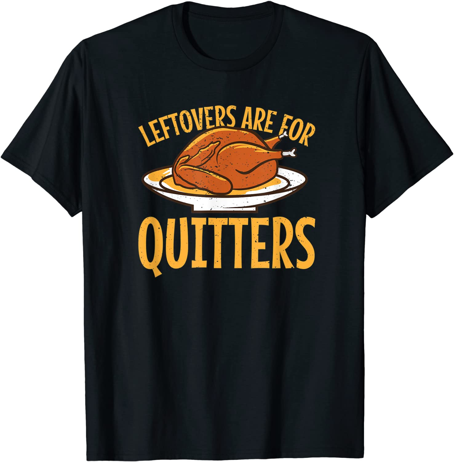 Leftovers Are For Quitters Thanksgiving Turkey Snood T-Shirt