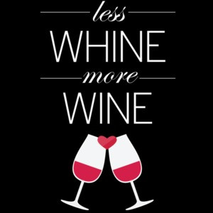 Less whine - more wine - funny wine