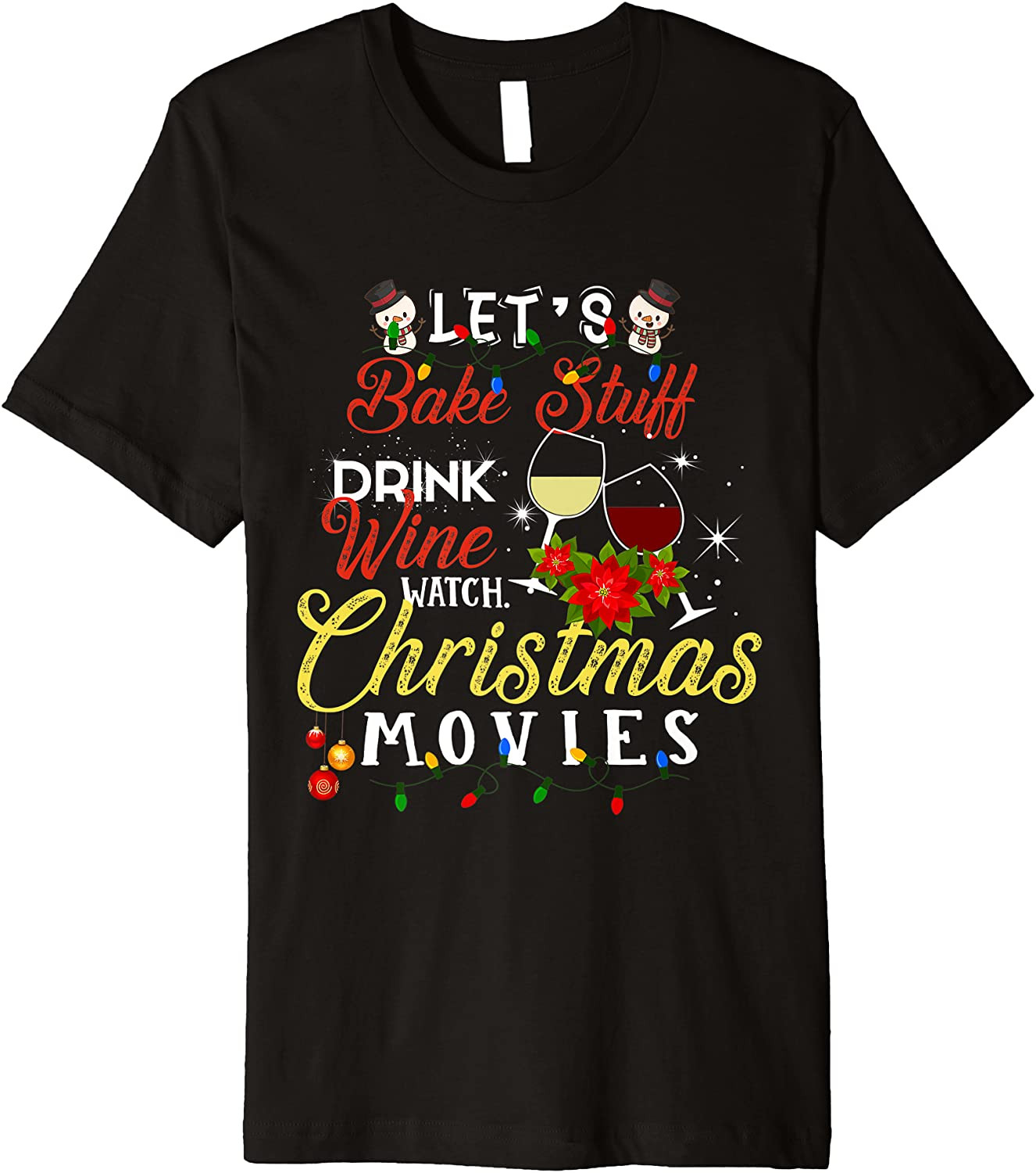 Let's Bake Stuff Drink Wine And Watch Christmas Movies  T-Shirt