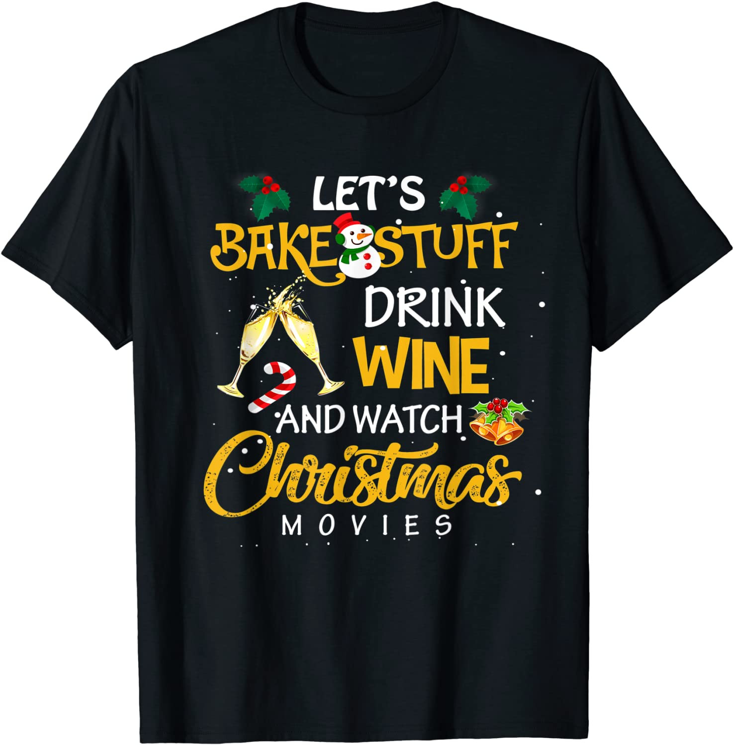 Let's Bake Stuff Drink Wine And Watch Christmas Movies Gifts T-Shirt