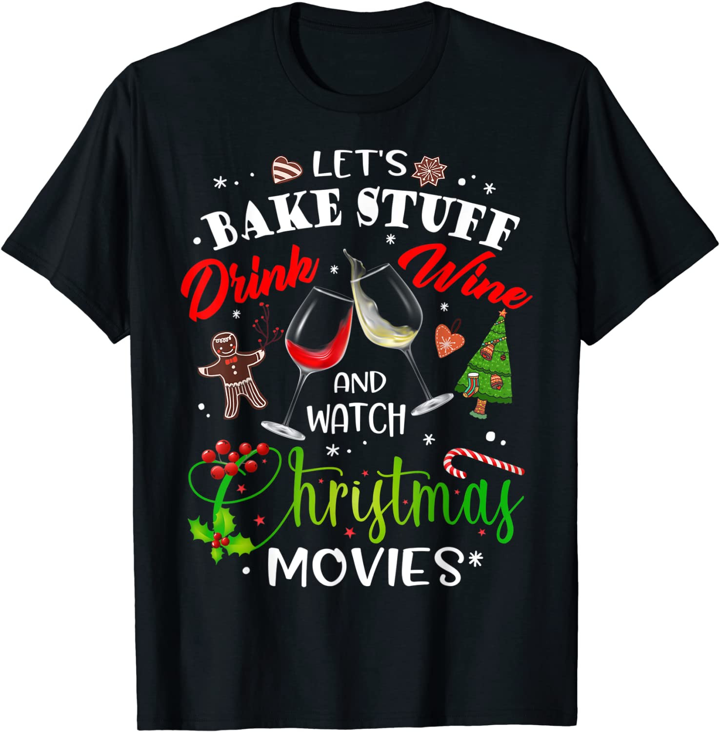 Let's Bake Stuff Drink Wine And Watch Christmas Movies T-Shirt
