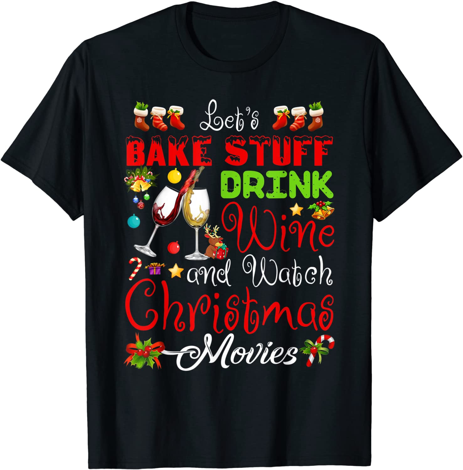 Let's Bake Stuff Drink Wine And Watch Christmas Movies T-Shirt