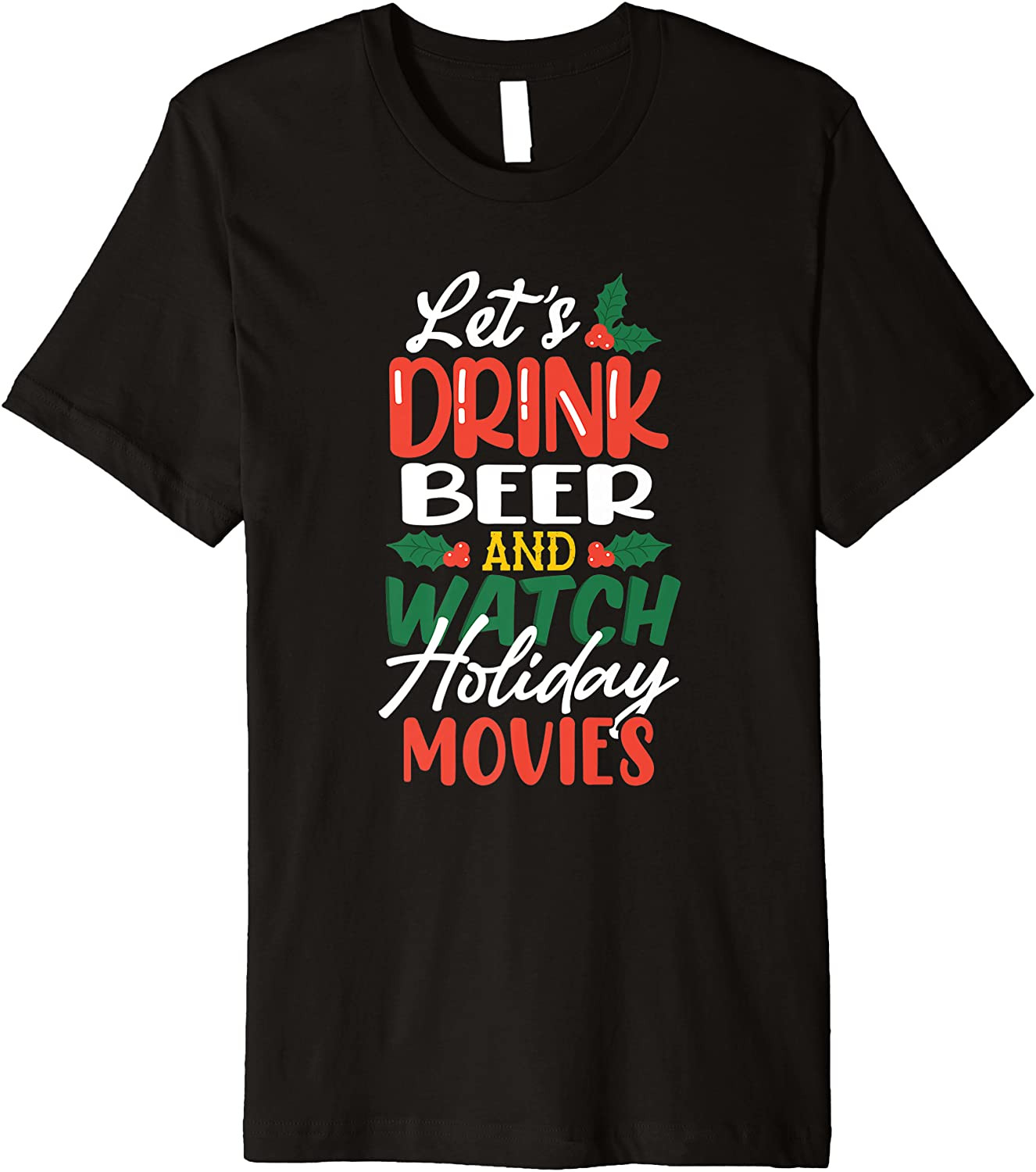 Let's Drink Beer And Watch Holiday Movies T-Shirt