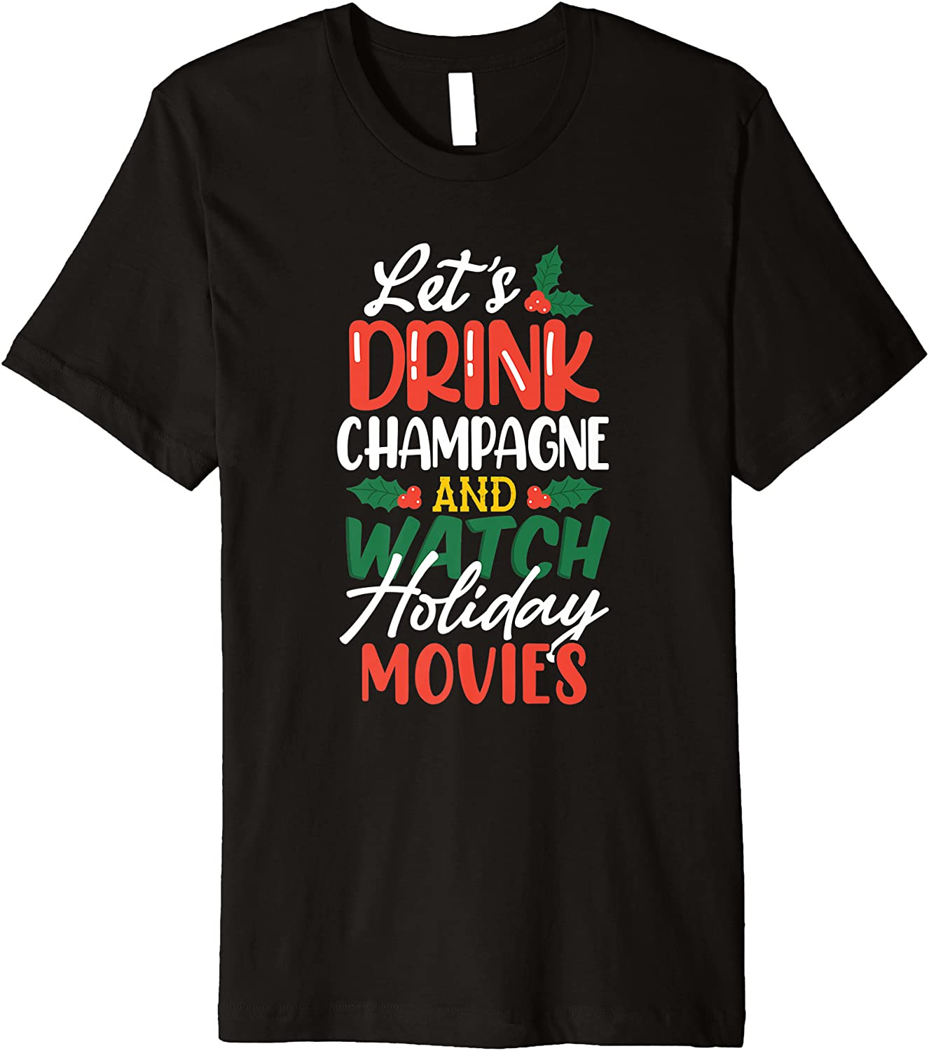 Let's Drink Champagne And Watch Holiday Movies T-Shirt