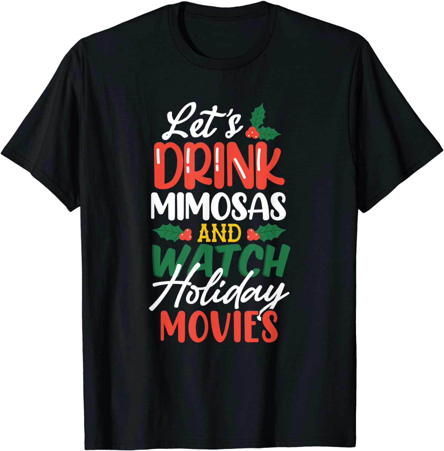 Let's Drink Mimosas And Watch Holiday Movies T-Shirt