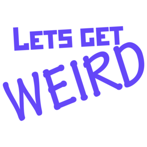 Let's Get Weird