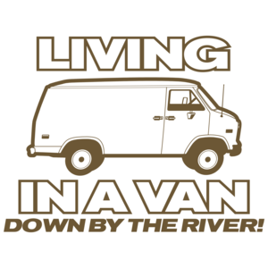 Living In A Van Down By The River Funny 