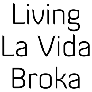 Living La Vida Broka