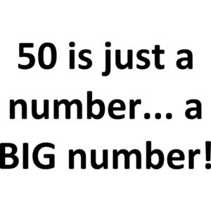50 is just a number... a BIG number! Happy Birthday