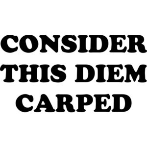 CONSIDER THIS DIEM CARPED