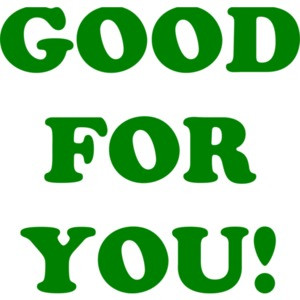 GOOD FOR YOU!