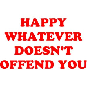 HAPPY WHATEVER DOESN'T OFFEND YOU