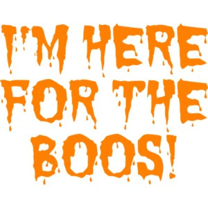 I'M HERE FOR THE BOOS! FUNNY HALLOWEEN