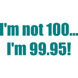 I'm not 100... I'm 99.95! 100th birthday