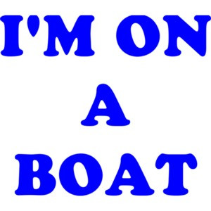 I'M ON A BOAT