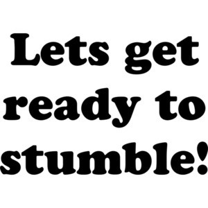 Lets get ready to stumble! Happy Birthday