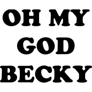OH MY GOD BECKY