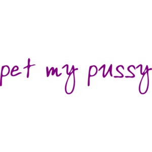 pet my pussy
