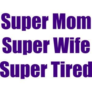 Super Mom Super Wife Super Tired