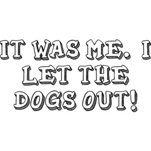 WHO LET THE DOGS OUT?