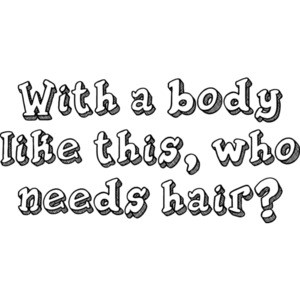 With a body like this, who needs hair?