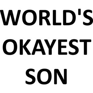 WORLD'S OKAYEST SON