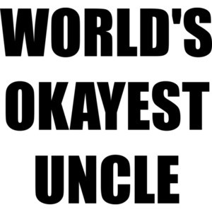 WORLD'S OKAYEST UNCLE