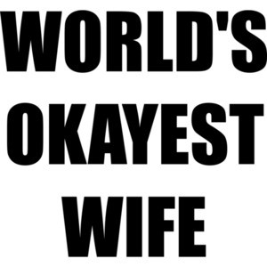 WORLD'S OKAYEST WIFE