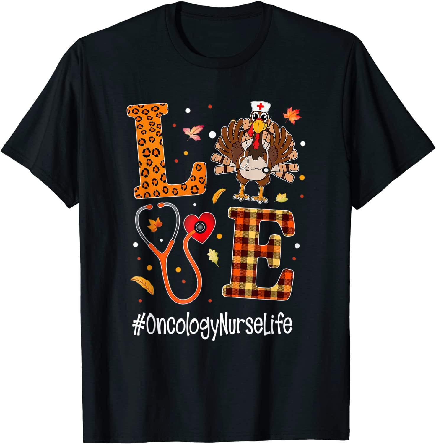 Love Oncology Nurse Life Turkey Nursing Thanksgiving Day T-Shirt