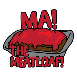 Ma! The Meatloaf! T-Shirt - Inspired by the movie The Wedding Crashers
