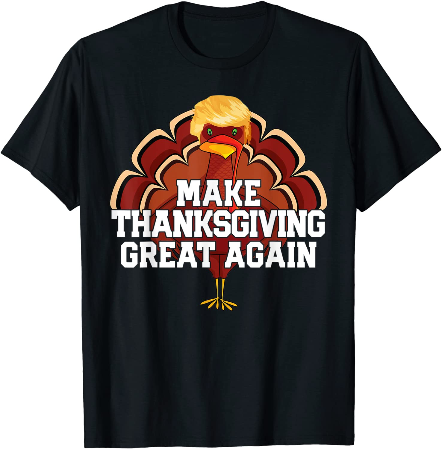 MAKE THANKSGIVING GREAT AGAIN Trump Turkey T-Shirt