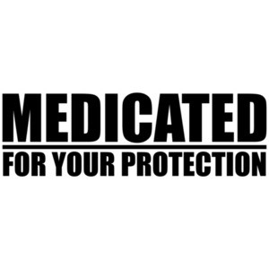 Medicated - For Your Protection