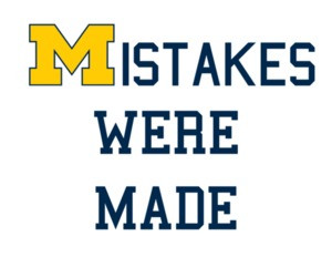 Mistakes Were Made - Michigan Football