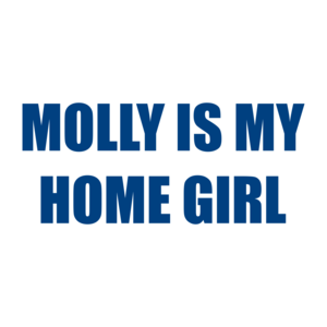 MOLLY IS MY HOME GIRL