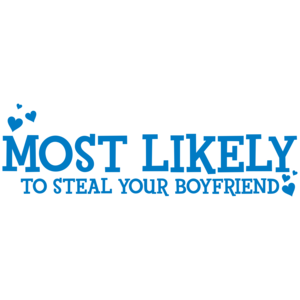 Most Likely To Steal Your Boyfriend 