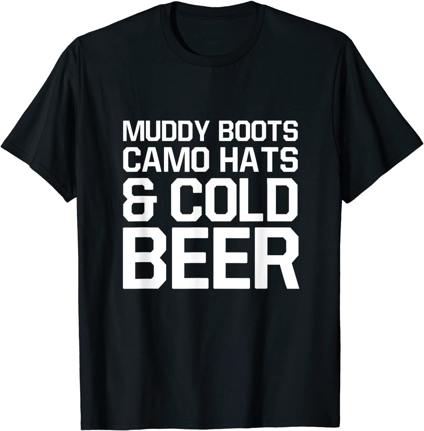 Muddy Boots Camo Hats And Cold Beer T-Shirt