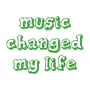 music changed my life