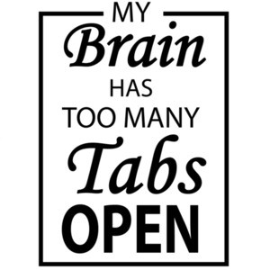 My brain has too many tabs open - funny