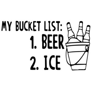 My Bucket List: 1. Beer 2. Ice