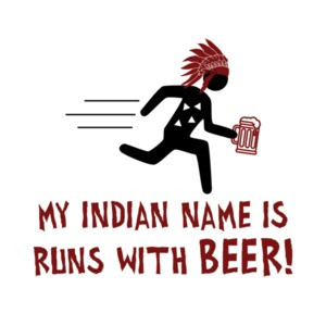 My indian name is runs with beer - funny drinking beer