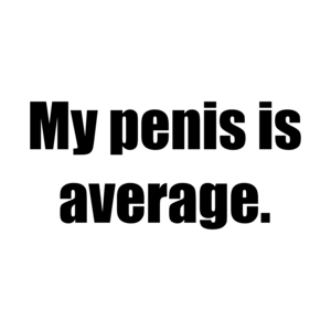 My penis is average.