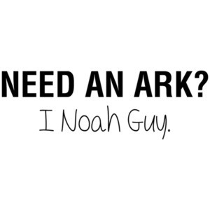 Need an Ark?  I Noah Guy Funny Pun