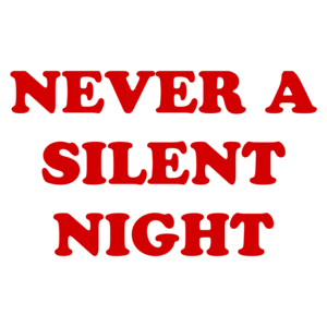 NEVER A SILENT NIGHT