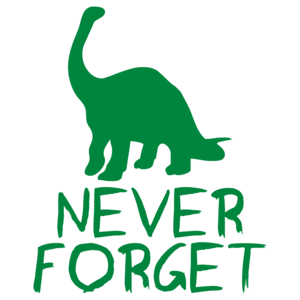 Never Forget The Dinosaurs