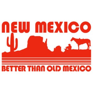 New Mexico - Better Than Old Mexico