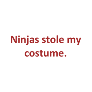 Ninjas stole my costume.