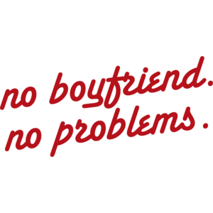 No Boyfriend No Problems